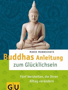 Buddhas Anleitung zum Glücklichsein