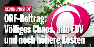ORF-Beitrag: Völliges Chaos, alte EDV und auch noch höhere Kosten