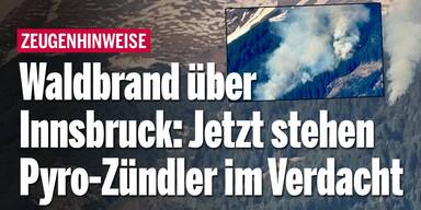 Waldbrand über Innsbruck: Pyro-Zündler stehen jetzt im Verdacht