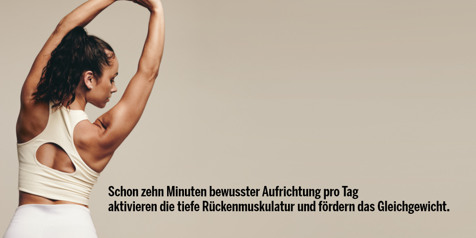 Gerade Haltung heißt Stocksteifheit. Falsch – Sie ist die Balance aus Stabilität und Beweglichkeit.