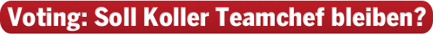 Koller ist nur noch 19 Tage Team-Chef