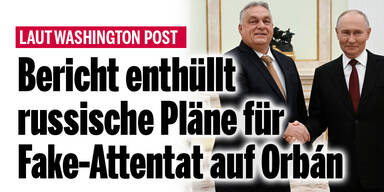 Bericht enthüllt russische Pläne für Fake-Attentat auf Orbán