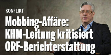 Mobbing-Affäre: KHM-Leitung kritisiert ORF-Berichterstattung