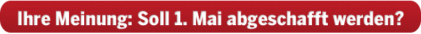 Aus für den 1. Mai als Feiertag?