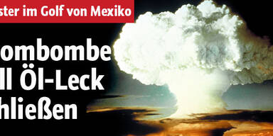 Atombombe soll Ölleck stopfen